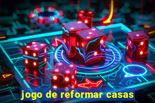 jogo de reformar casas