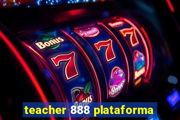 teacher 888 plataforma