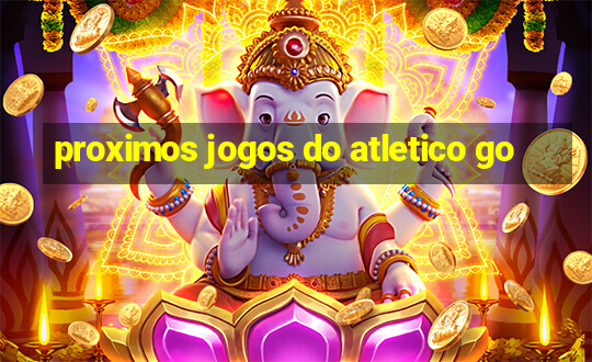 proximos jogos do atletico go