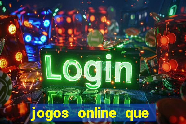 jogos online que da dinheiro