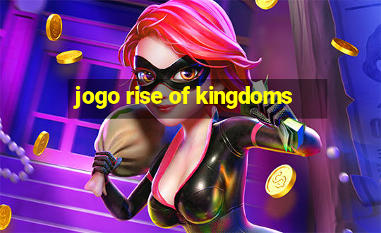 jogo rise of kingdoms