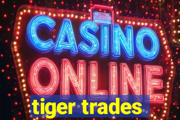 tiger trades