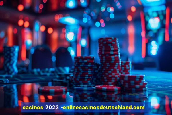 casinos 2022 -onlinecasinosdeutschland.com