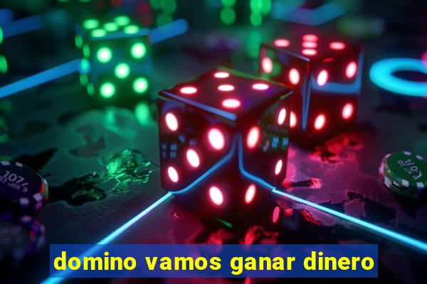 domino vamos ganar dinero