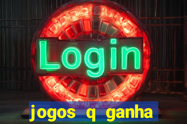 jogos q ganha dinheiro de verdade