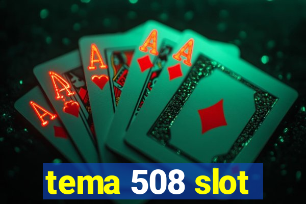 tema 508 slot