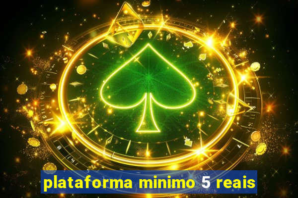 plataforma minimo 5 reais