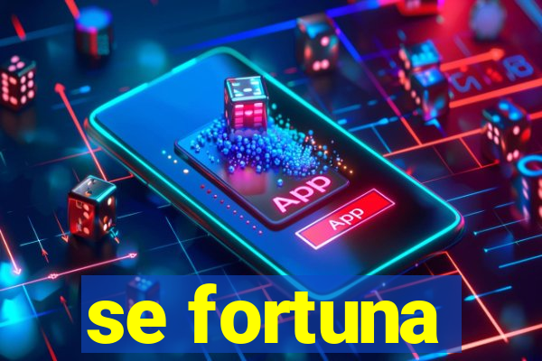 se fortuna