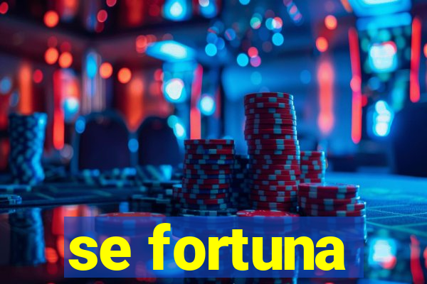 se fortuna