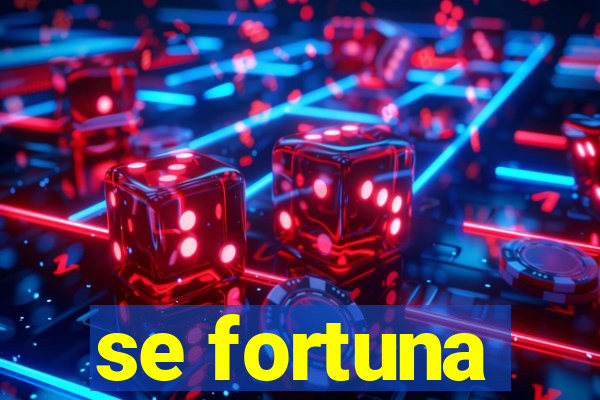 se fortuna