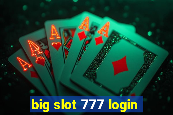 big slot 777 login