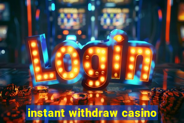 instant withdraw casino