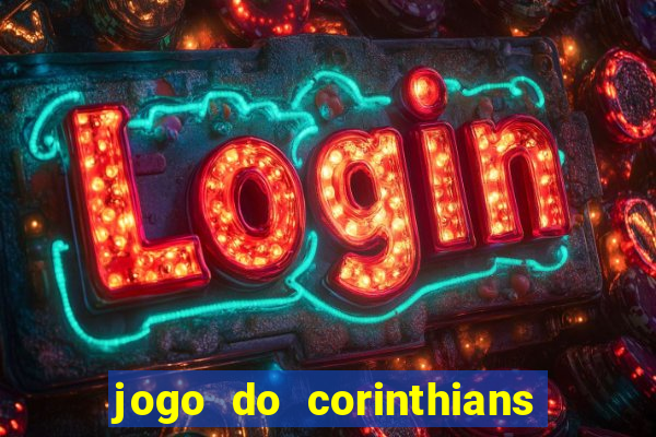 jogo do corinthians hoje quem ganha