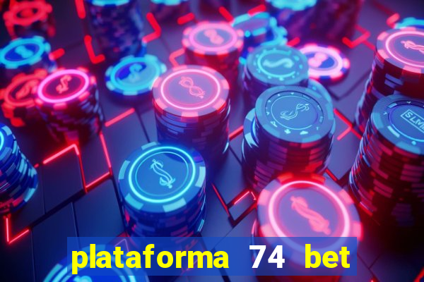 plataforma 74 bet é confiável