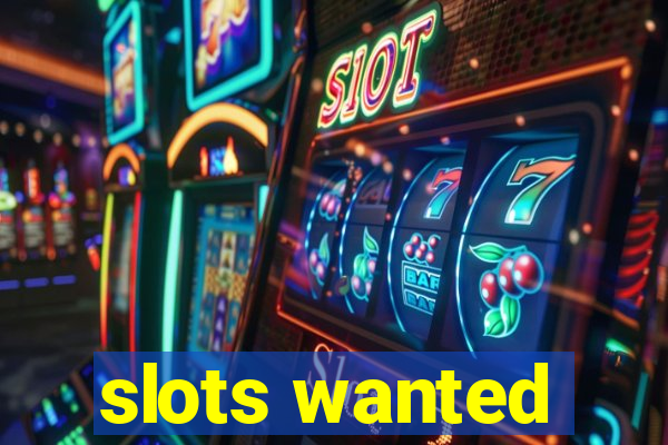 slots wanted