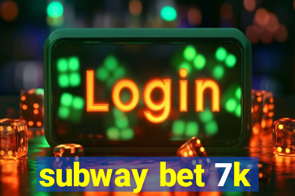 subway bet 7k