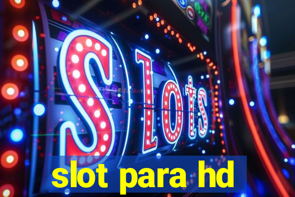 slot para hd