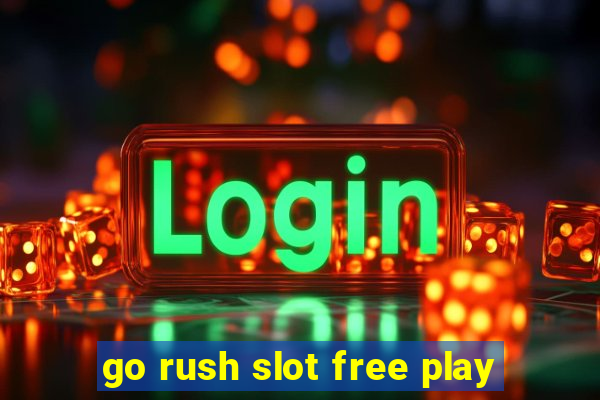 go rush slot free play