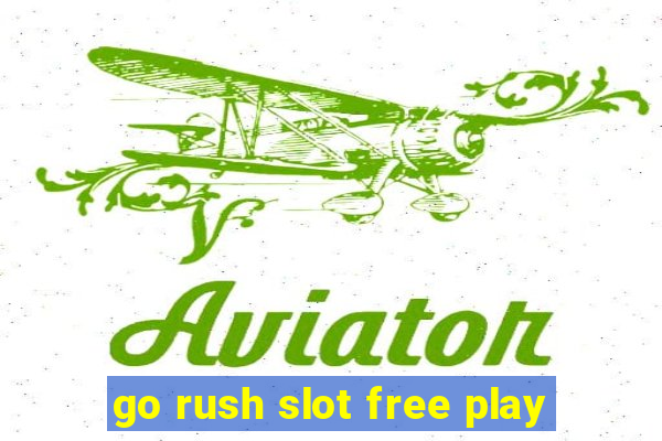 go rush slot free play