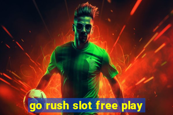 go rush slot free play