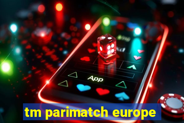 tm parimatch europe