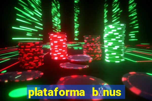 plataforma b么nus no cadastro