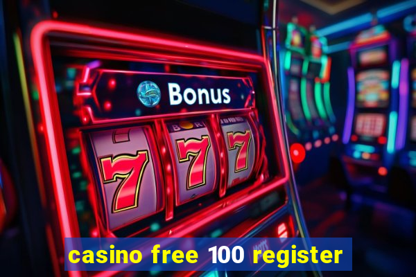 casino free 100 register