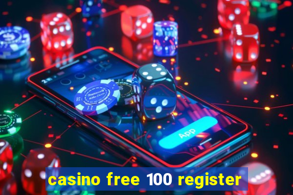 casino free 100 register