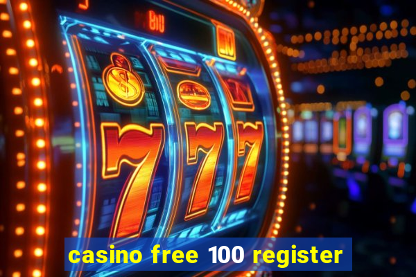 casino free 100 register