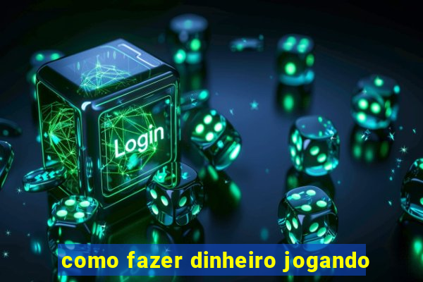 como fazer dinheiro jogando