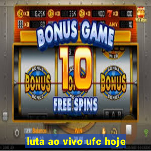 luta ao vivo ufc hoje