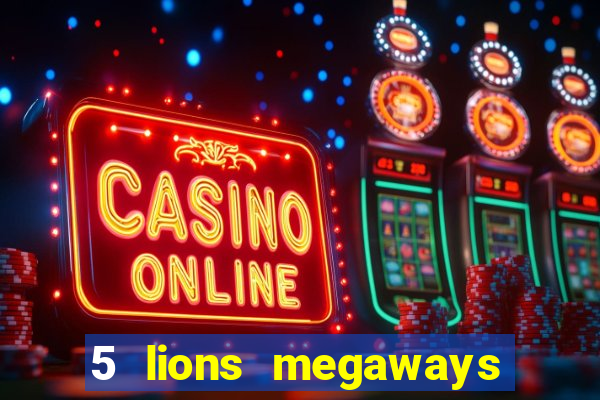 5 lions megaways slot online