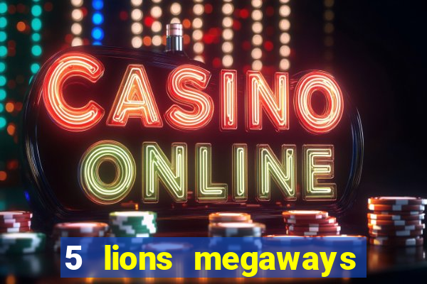 5 lions megaways slot online