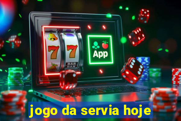 jogo da servia hoje