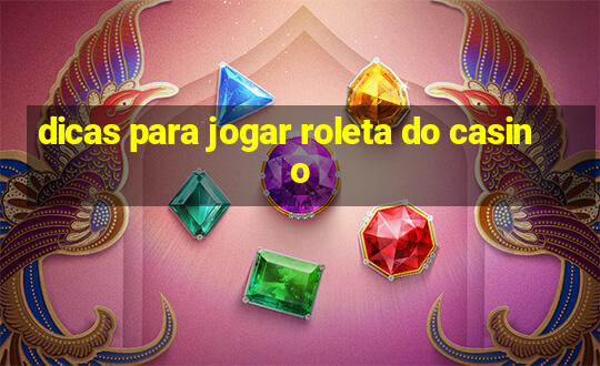 dicas para jogar roleta do casino