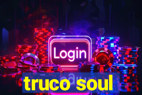 truco soul