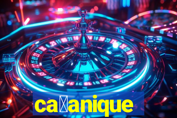 ca莽anique