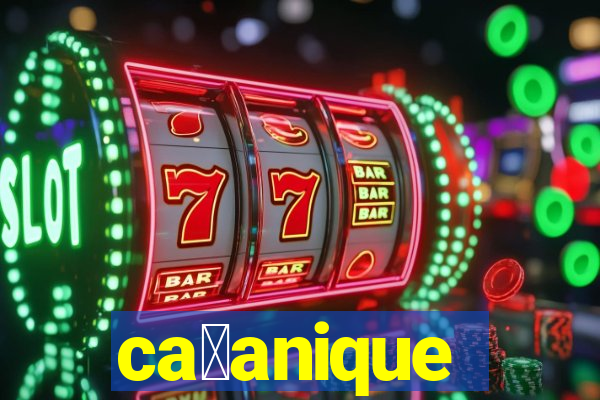 ca莽anique