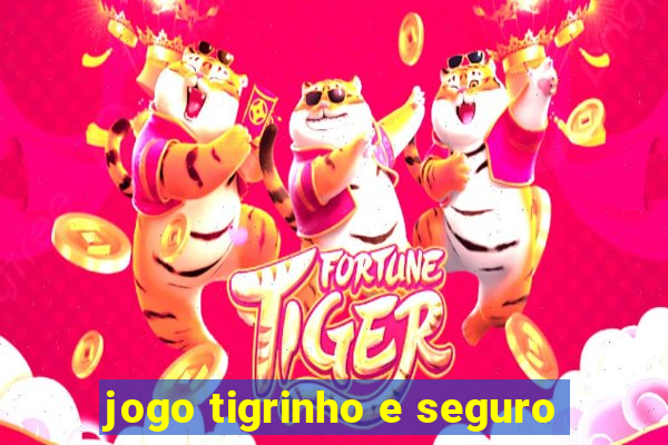 jogo tigrinho e seguro