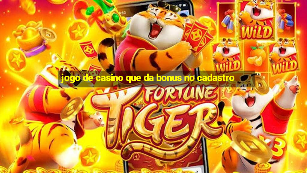 jogo de casino que da bonus no cadastro