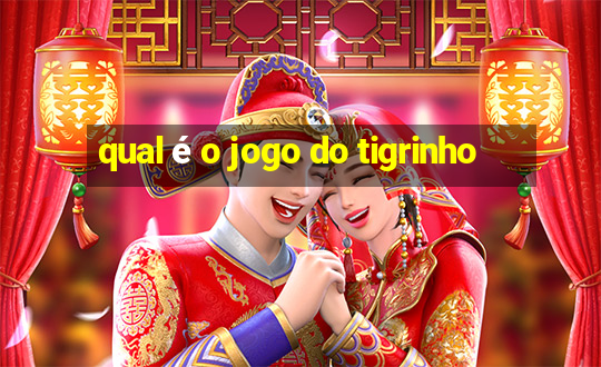 qual é o jogo do tigrinho