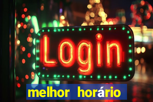 melhor horário para jogar fortune tigre