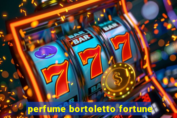 perfume bortoletto fortune