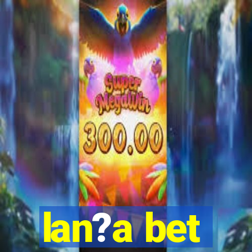 lan?a bet