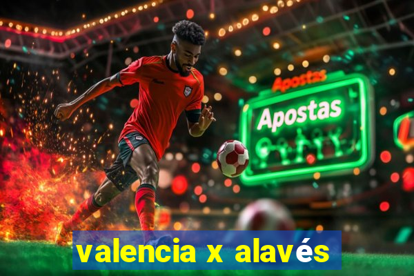 valencia x alavés