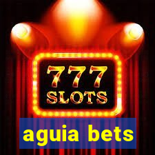 aguia bets