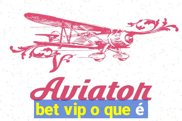 bet vip o que é