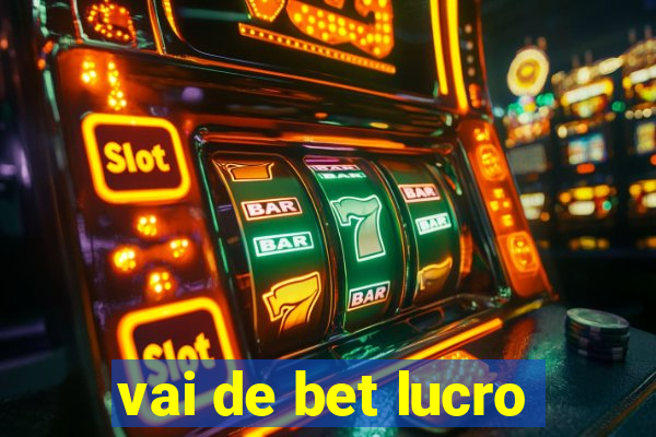 vai de bet lucro