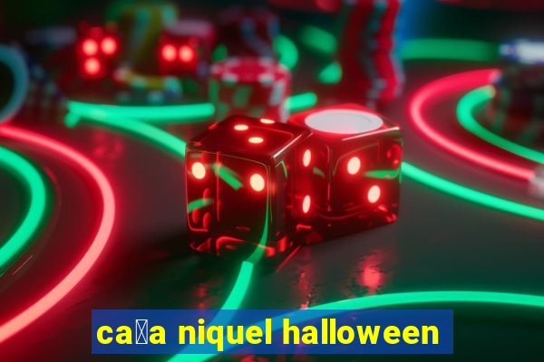 ca莽a niquel halloween