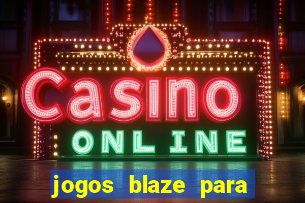 jogos blaze para ganhar dinheiro